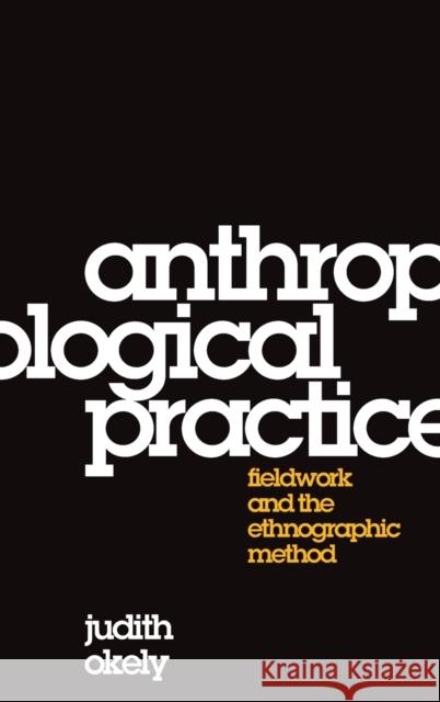 Anthropological Practice: Fieldwork and the Ethnographic Method Okely, Judith 9781845206024 0