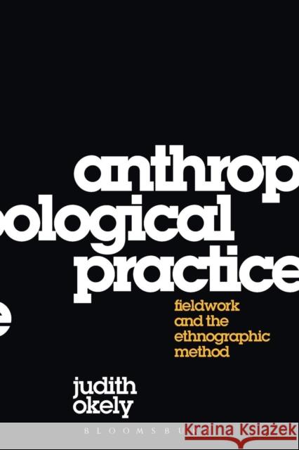 Anthropological Practice: Fieldwork and the Ethnographic Method Okely, Judith 9781845206031 0