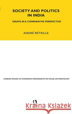 Society and Politics in India : Essays in a Comparative Perspective Andre Beteille 9781845206482 Berg Publishers