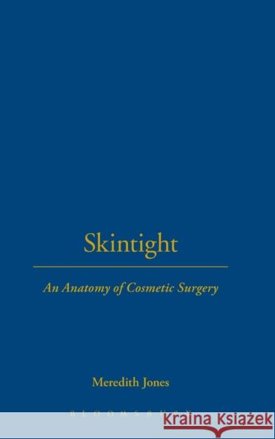 Skintight: An Anatomy of Cosmetic Surgery Jones, Meredith 9781845206680 0
