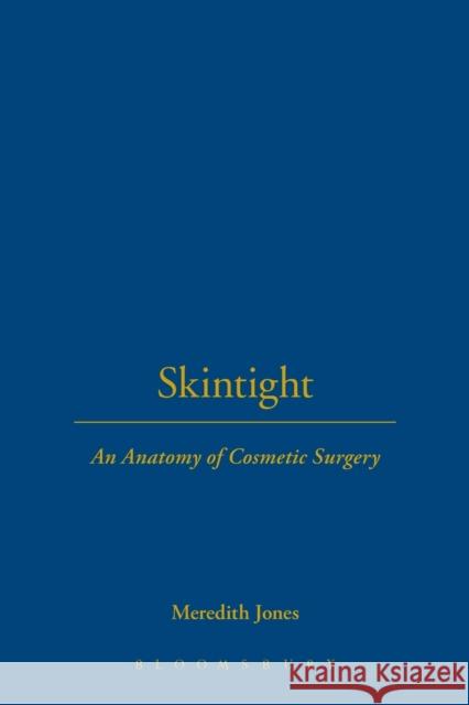 Skintight: An Anatomy of Cosmetic Surgery Jones, Meredith 9781845206697 0