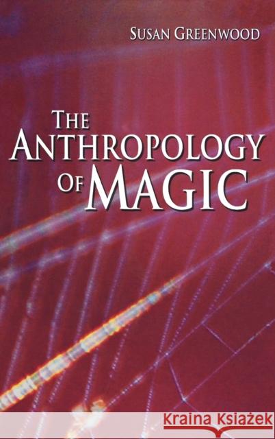 The Anthropology of Magic Susan Greenwood 9781845206703 Berg Publishers