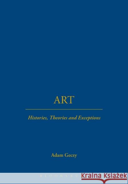 Art: Histories, Theories and Exceptions Geczy, Adam 9781845207014 0