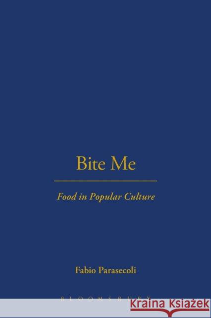 Bite Me: Food in Popular Culture Parasecoli, Fabio 9781845207618
