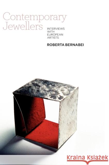 Contemporary Jewellers: Interviews with European Artists Bernabei, Roberta 9781845207694 Berg Publishers