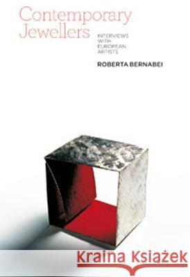 Contemporary Jewellers: Interviews with European Artists Bernabei, Roberta 9781845207700 0