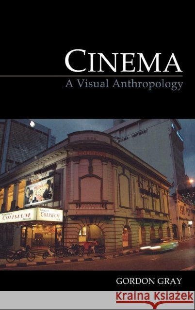 Cinema : A Visual Anthropology Gordon Gray 9781845207939