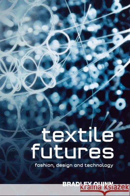 Textile Futures: Fashion, Design and Technology Quinn, Bradley 9781845208073