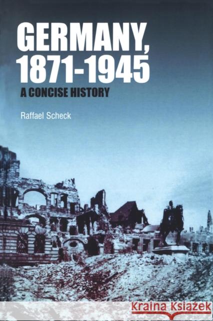 Germany, 1871-1945: A Concise History Scheck, Raffael 9781845208172