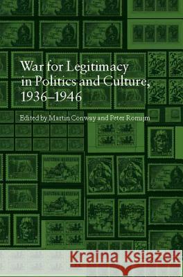 The War for Legitimacy in Politics and Culture, 1938-1948 Conway, Martin 9781845208219 0