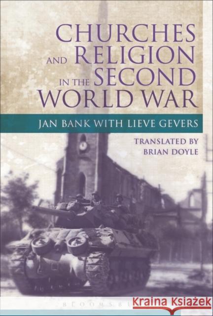 Churches and Religion in the Second World War Lieve Gevers J. M. Bank 9781845208226 Bloomsbury Academic