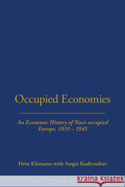 Occupied Economies: An Economic History of Nazi-Occupied Europe, 1939-1945 Klemann, Hein A. M. 9781845208233 Berg Publishers