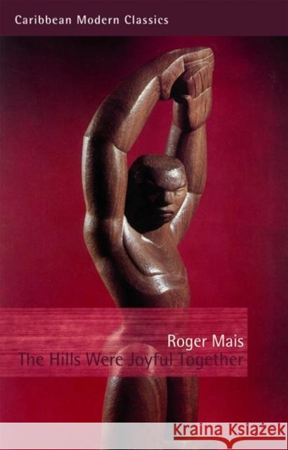 The Hills Were Joyful Together Roger Mais 9781845231002 Peepal Tree Press Ltd