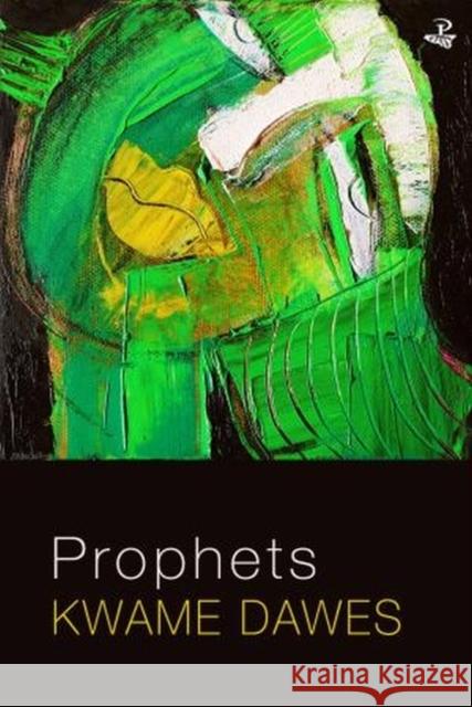 Prophets Kwame Dawes 9781845234041 Peepal Tree Press