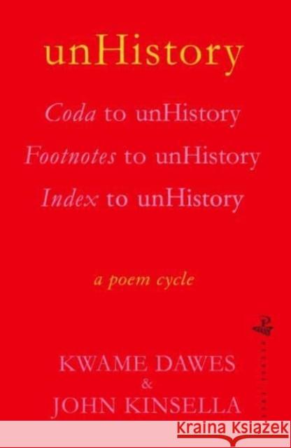 unHistory: a poem cycle by Kwame Dawes and John Kinsella Kwame Dawes 9781845235321