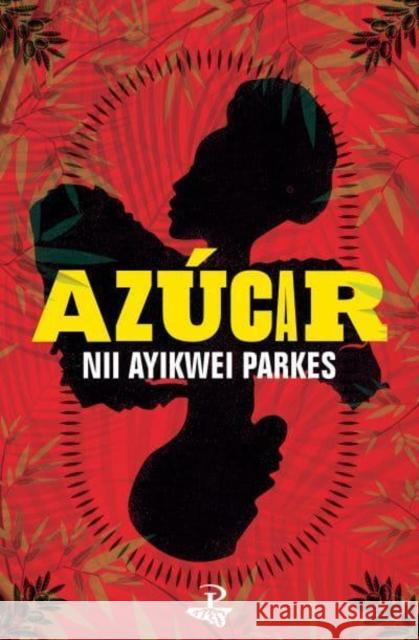 Azucar: a novel Nii Ayikwei Parkes 9781845235475 Peepal Tree Press Ltd