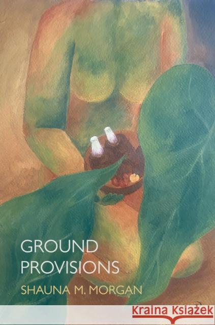 Ground Provisions Shauna M. Morgan 9781845236014 Peepal Tree Press Ltd
