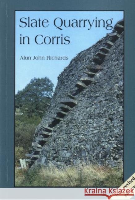 Slate Quarrying at Corris Alun John Richards 9781845240684