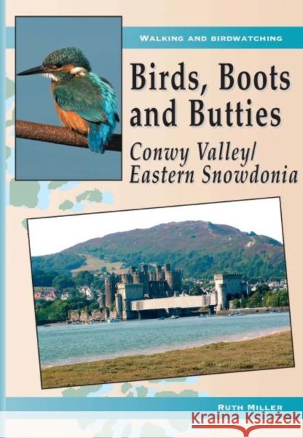 Birds, Boots and Butties: Conwy Valley/Eastern Snowdonia Ruth Miller 9781845241476