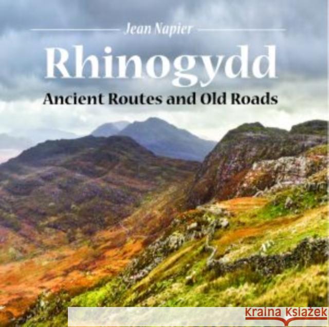 Compact Wales: Rhinogydd - Ancient Routes and Old Roads Jean Napier 9781845242718 