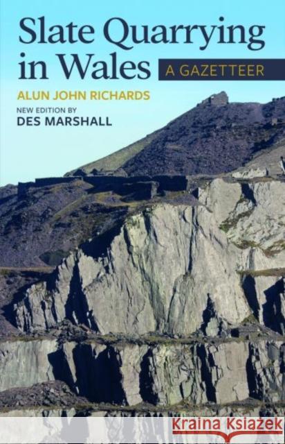 Slate Quarrying in Wales: A Gazetteer Des Marshall 9781845245382 Llygad Gwalch Cyf