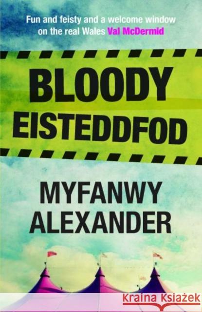 Bloody Eisteddfod Myfanwy Alexander 9781845276300 Gwasg Carreg Gwalch