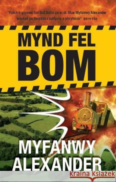 Mynd Fel Bom Myfanwy Alexander 9781845276942 Gwasg Carreg Gwalch
