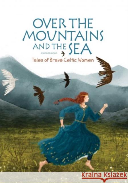 Over the Mountains and the Sea: Tales of Brave Celtic Women Jane Burnard 9781845279356