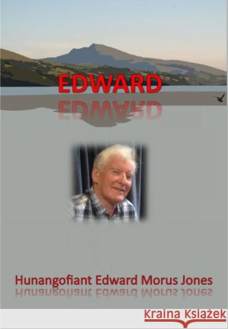 Edward - Hunangofiant Edward Morus Jones: Hunangofiant Edward Morus Jones Edward Morus Jones 9781845279509