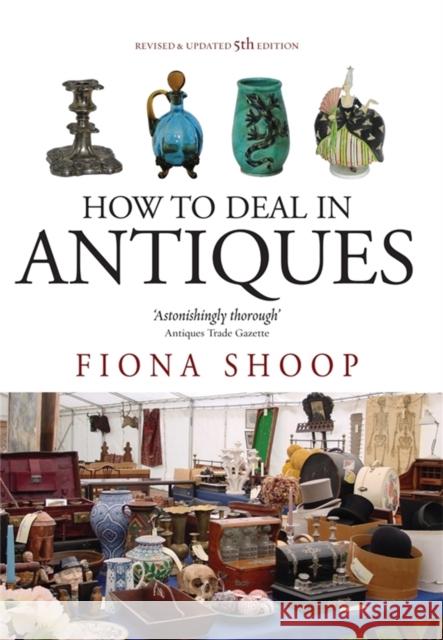 How to Deal in Antiques Shoop, Fiona 9781845284565 0
