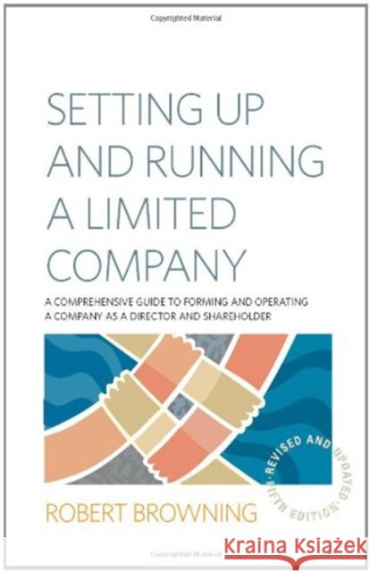 Setting Up and Running A Limited Company 5th Edition: A Comprehensive Guide to Forming and Operating a Company as a Director and Shareholder Robert Browning 9781845284879 Little, Brown Book Group
