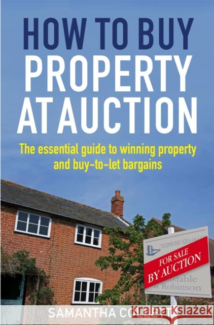 How To Buy Property at Auction: The Essential Guide to Winning Property and Buy-to-Let Bargains Samantha Collett 9781845285234 Little, Brown Book Group