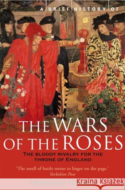 A Brief History of the Wars of the Roses Desmond Seward 9781845290061 Little, Brown Book Group