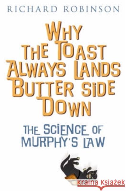 Why the Toast Always Lands Butter Side Down etc Richard Robinson 9781845291242 CONSTABLE AND ROBINSON