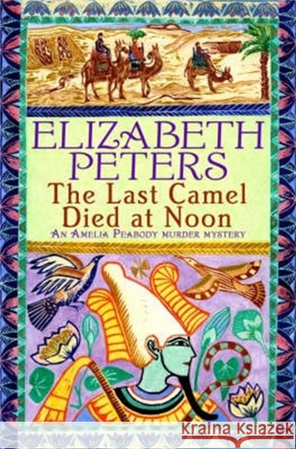 The Last Camel Died at Noon Elizabeth Peters 9781845293895 Little, Brown Book Group