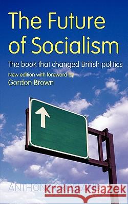 The Future of Socialism Crosland, Anthony 9781845294854 CONSTABLE AND ROBINSON