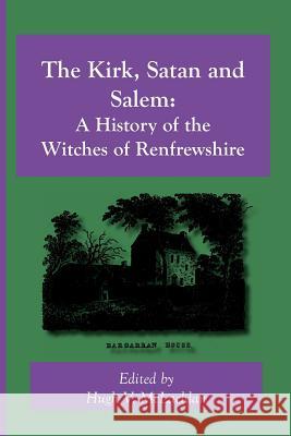 The Kirk, Satan and Salem: A History of the Witches of Renfrewshire Hugh, V. McLachlan 9781845300340 Zeticula Ltd