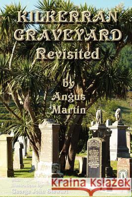Kilkerran Graveyard Revisited: A Second Historical and Genealogical Tour Angus Martin, George John Stewart 9781845300968 Zeticula Ltd