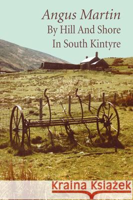 By Hill and Shore in South Kintyre Angus Martin 9781845301125 Grimsay Press