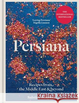 Persiana: Recipes from the Middle East & Beyond: The special gold-embellished 10th anniversary edition Sabrina Ghayour 9781845339104 Octopus Publishing Group