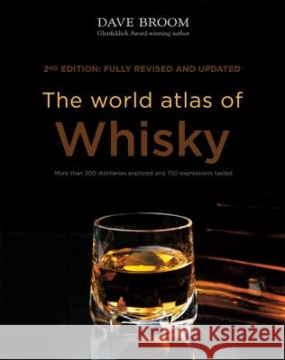 The World Atlas of Whisky: More Than 200 Distilleries Explored and 750 Expressions Tasted Dave Broom 9781845339425 Mitchell Beazley