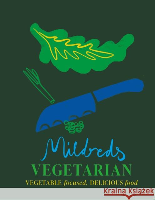 Mildreds Vegetarian: Vegetable focused, delicious food Mildreds 9781845339982 Octopus Publishing Group