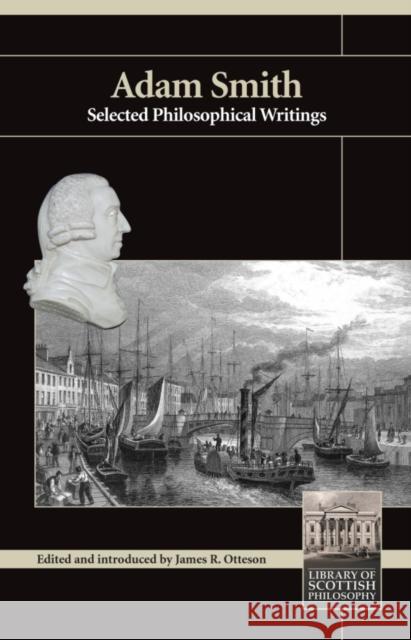 Adam Smith: Selected Philosophical Writings Adam Smith James R. Otteson 9781845400019 Imprint Academic