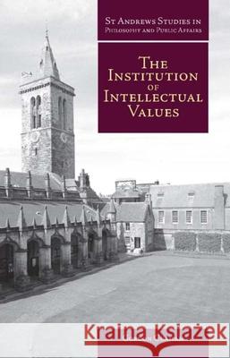 Institution of Intellectual Values: Realism and Idealism in Higher Education Gordon Graham 9781845400026