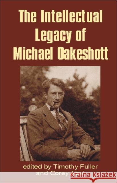 Intellectual Legacy of Michael Oakeshott Timothy Fuller Corey Abel 9781845400095 Imprint Academic