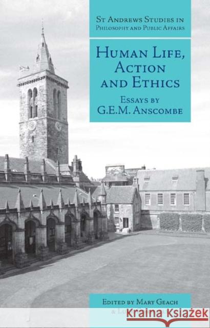 Human Life, Action and Ethics: Essays by G.E.M. Anscombe G. E. M. Anscombe Mary Geach Luke Gormally 9781845400132 Imprint Academic