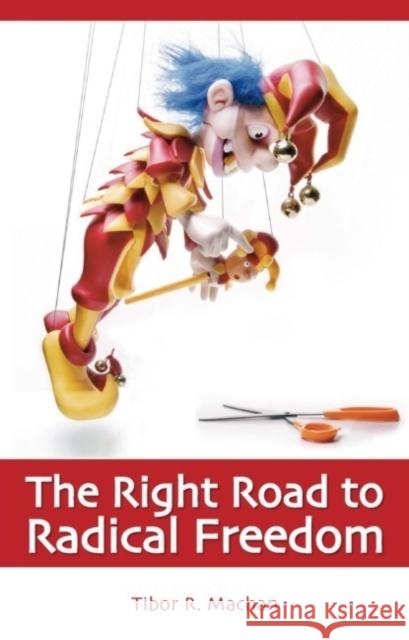 Right Road to Radical Freedom Tibor R. Machan 9781845400187