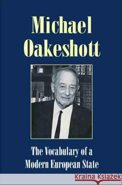 Vocabulary of a Modern European State: Essays and Reviews 1953-1988 Michael Oakeshott Luke O'Sullivan 9781845400316