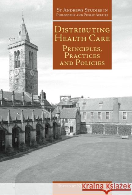 Distributing Health Care: Principles, Practices and Politics Niall MacLean 9781845400514 Imprint Academic