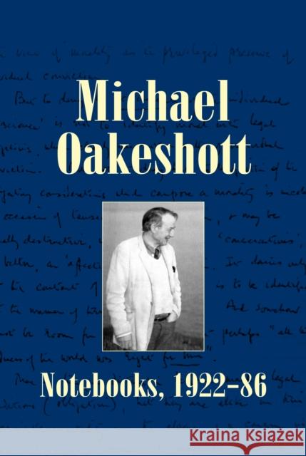 Michael Oakeshott: Notebooks, 1922-86 Michael Oakeshott Luke O'Sullivan Robert Grant 9781845400545